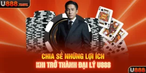 Chia sẻ những lợi ích khi trở thành đại lý U888