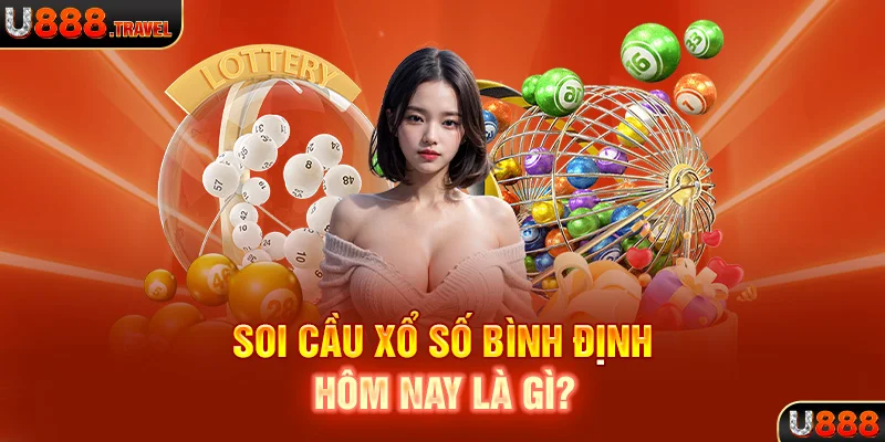 Soi cầu xổ số Bình Định hôm nay là gì?