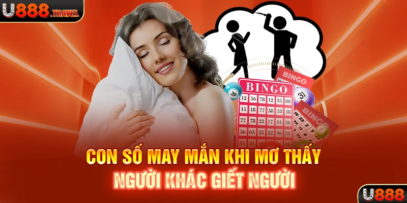 Con số may mắn khi mơ thấy người khác giết người